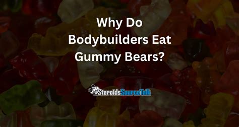 Why Do Bodybuilders Eat Gummy Bears Good For Pre Or Post Workout