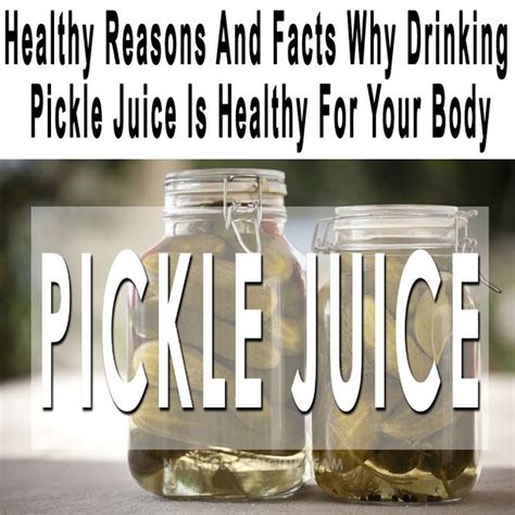 Healthy Reasons And Facts Why Drinking Pickle Juice Is Healthy For Your