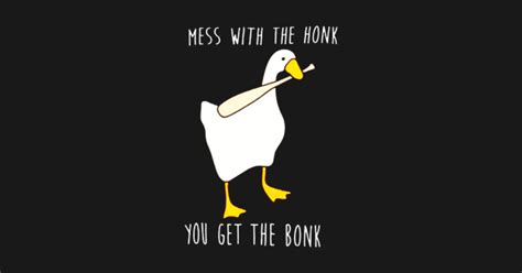 Mess With The Honk You Get The Bonk Mess With The Honk You Get The