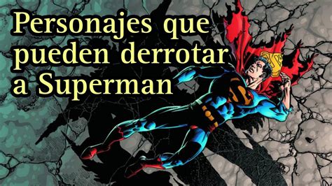 Personajes Que Pueden Derrotar A Superman Youtube