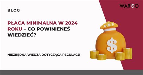 Płaca minimalna w 2024 roku co powinieneś wiedzieć Warido