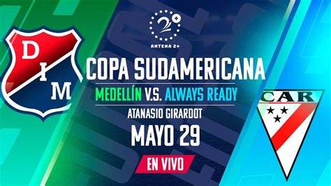 Medell N Vs Always Ready En Vivo Copa Sudamericana Youtube