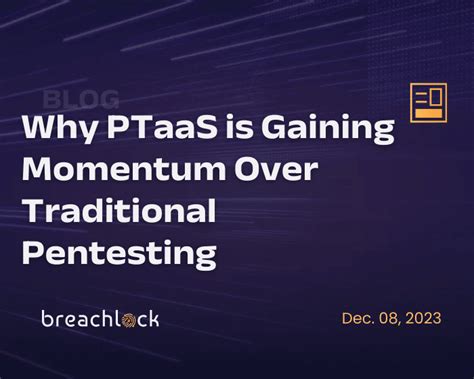 Why Ptaas Is Gaining Momentum Over Traditional Pentesting Breachlock