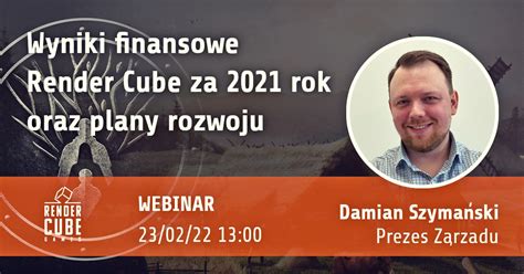 Wyniki Finansowe Render Cube Za 2021 Rok Oraz Plany Rozwoju