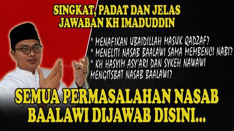 Semua Masalah Nasab Baalawi Dijawab Secara Jelas Kh Imaduddin Disini