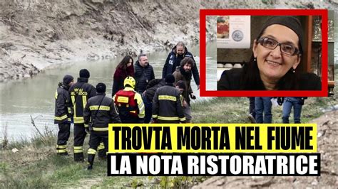 Trovata Morta Nel Fiume La Nota Ristoratrice Il Suo Corpo Rinvenuto