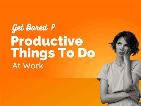 50 Productive Things To Do At Your Work When You Get Bored