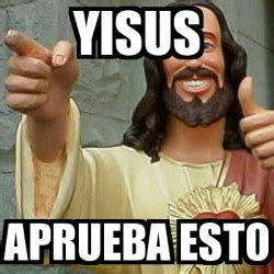 Meme Personalizado Yisus Aprueba Esto 27987438