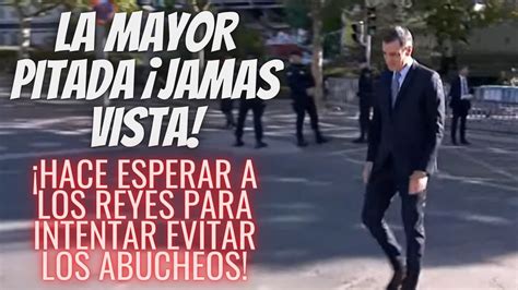 Pedro Sanchez Hace Esperar Al Rey Para Evitar Los Abucheos En El