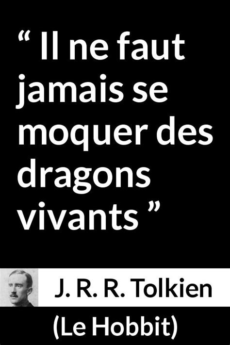 J R R Tolkien Il Ne Faut Jamais Se Moquer Des Dragons