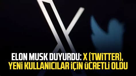 Elon Musk Duyurdu X Twitter Yeni Kullanıcılar Için ücretli Oldu