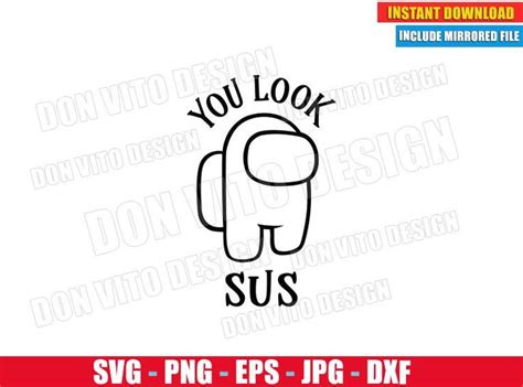 You Look Sus Among Us SVG Dxf Png Game Impostor Or Crewmate Logo