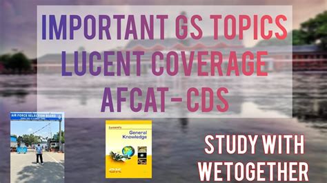 BEST WAY TO COVER GS FROM LUCENT FOR AFCAT MUST TOPICS TO DO FROM