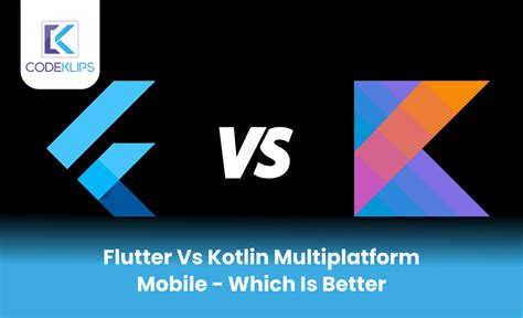 Flutter Vs Kotlin Multiplatform Mobile Which Is Better