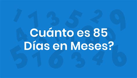 85 Dias São Quantos Meses - Cuánto es 85 Días en Meses?