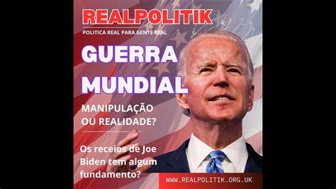 GUERRA MUNDIAL MANIPULAÇÃO OU REALIDADE Os receios de Joe Biden tem