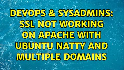 DevOps SysAdmins Ssl Not Working On Apache With Ubuntu Natty And