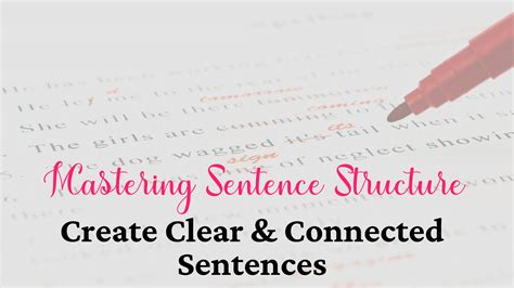 Mastering Sentence Structure Create Clear Connected Sentences