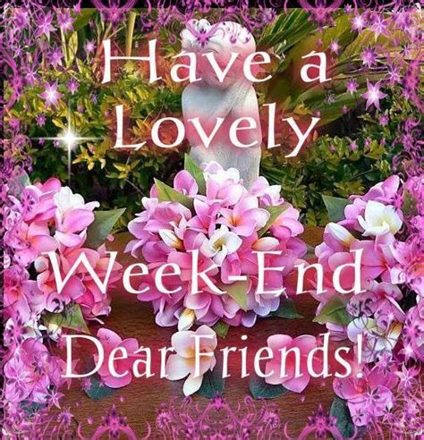 Have A Lovely Weekend Dear Friends Pictures Photos And Images For