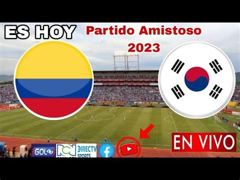 Colombia Vs Corea Del Sur En Vivo Donde Ver A Que Hora Juega