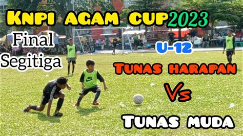 Tunas Muda U Vs Tunas Harapan U Final Segitiga Knpi Agam Cup