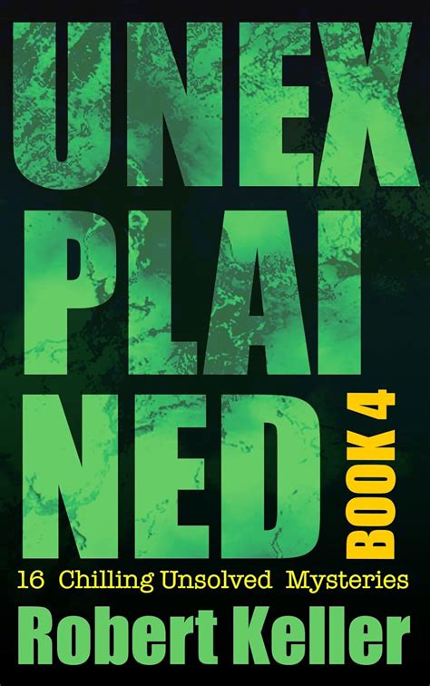 Unexplained Book 4: 16 Baffling Unsolved Mysteries eBook : Keller ...
