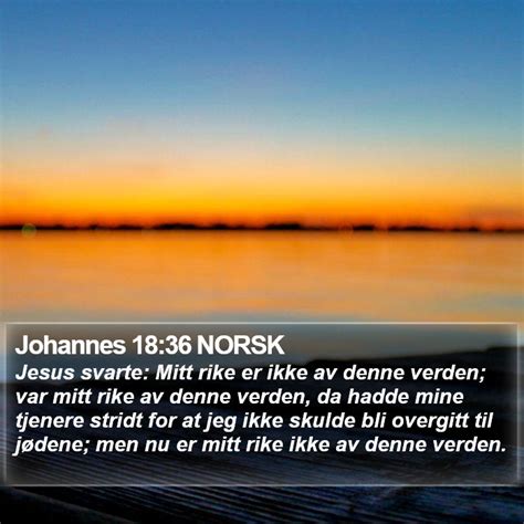 Johannes 18 36 NORSK Jesus Svarte Mitt Rike Er Ikke Av Denne Verden