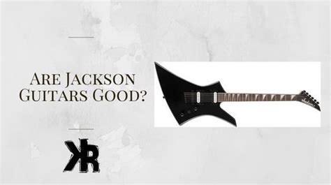 Are Jackson Guitars Good Your Questions Answered