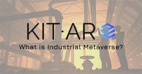 What Is The Industrial Metaverse Explainer KIT AR