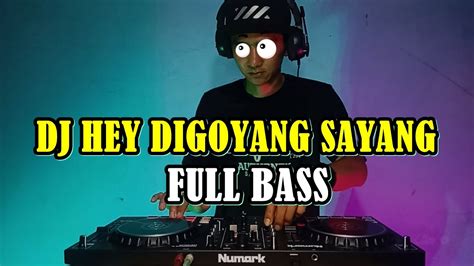 Dj Hey Digoyang Sayang Tiktok Viral Terbaru Jedag Jedug Full Bass