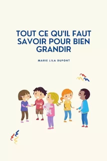 Tout Ce Qu Il Faut Savoir Pour Bien Grandir Guide Pour Les Enfants