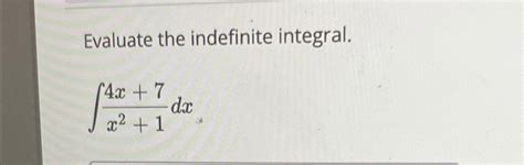 Solved Evaluate The Indefinite Integral∫﻿﻿4x7x21dx