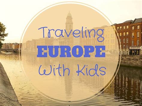 Traveling In Europe With Kids The Good The Bad And The Ugly Indiana Jo