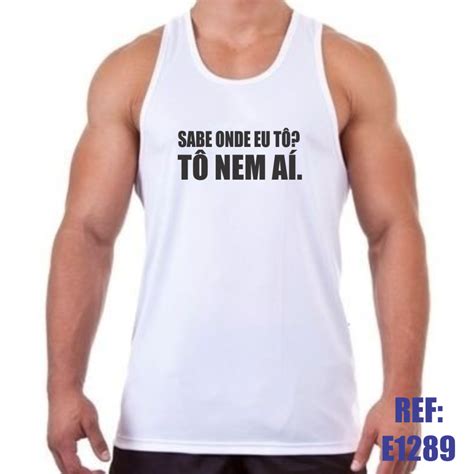 Camiseta Regata Sabe Onde Eu Tô Tô Nem Ai Elo7