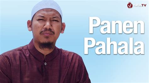 Panen Pahala Ustadz Abu Ubaidah Yusuf As Sidawy Youtube