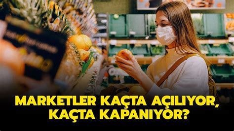 Hafta Sonu Marketler Ve Bakkallar Saat Ka Ta A L Yor Ka Ta Kapan Yor