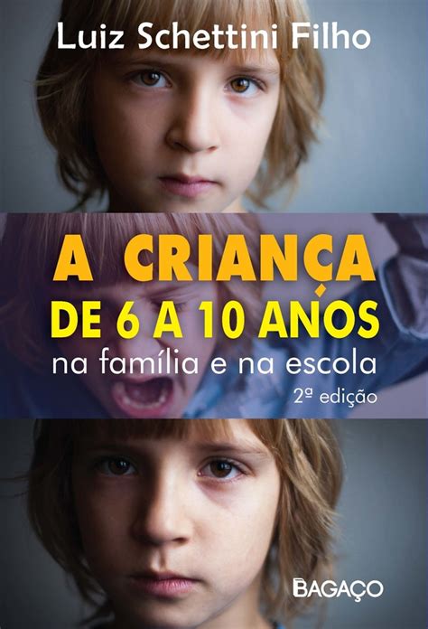 Com 6 Anos A Criança Vai Para Qual Série - A Criança de 6 a 10 Anos - na Família e na Escola - Luiz Schettini F