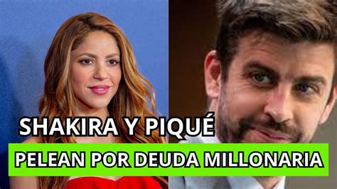 Shakira y Piqué Pelean Por Deuda Millonaria de HACIENDA Quién Tiene la