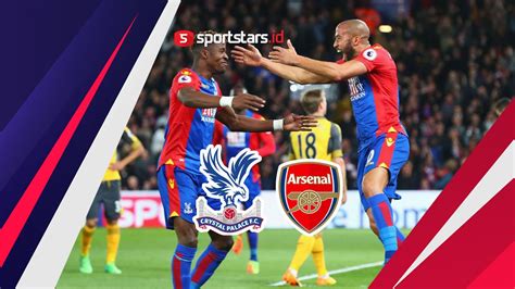 Fakta Menarik Jelang Duel Crystal Palace Kontra Arsenal Di Laga Pembuka