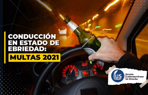 Conducción En Estado De Ebriedad Sanciones Penalidades 2021