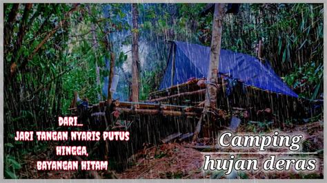 Camping Hujan Deras Nginap Di Hutan Shelter Belum Jadi Sudah Di Guyur