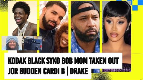 Kodak Black Syko Bob Mom Taken Out Today Joe Budden Responds Cardi B