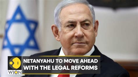 Israel Pm Benjamin Netanyahu To Move Ahead With The Legal Reforms