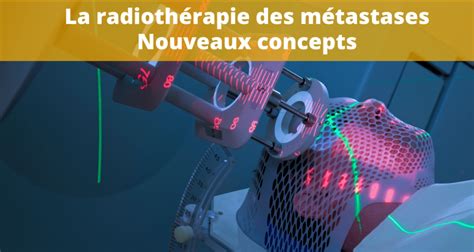 La Radioth Rapie Des M Tastases Dans Le Traitement Des Cancers