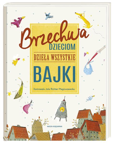 Brzechwa dzieciom Dzieła wszystkie Bajki Brzechwa Jan Książka w Empik