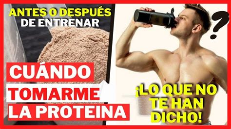 Cuando Tomar La Proteina Antes O Despues De Entrenar Lo Que No Te Han