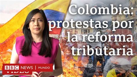 Claves Para Entender Las Protestas En Colombia Y La Indignaci N Por La