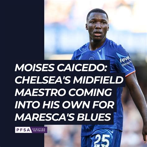 Mois S Caicedo El Maestro Del Mediocampo Del Chelsea Se Destaca Para