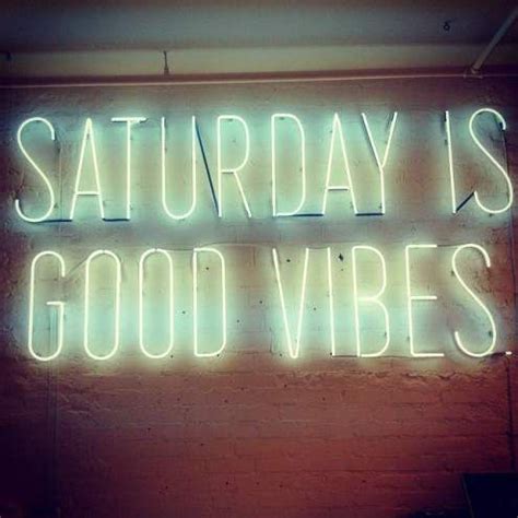 Saturday Is Good Vibes Saturday Saturday Quotes Saturday Images