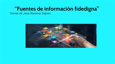 Fuentes de información fidedigna by tomas de jesus rammirez zapien on